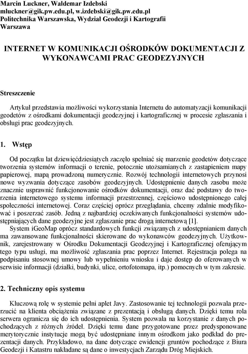 pl Politechnika Warszawska, Wydział Geodezji i Kartografii Warszawa INTERNET W KOMUNIKACJI OŚRODKÓW DOKUMENTACJI Z WYKONAWCAMI PRAC GEODEZYJNYCH Streszczenie Artykuł przedstawia możliwości