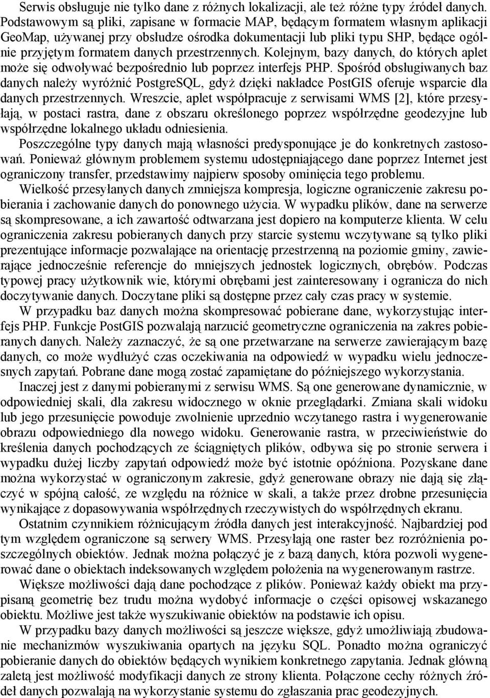 przestrzennych. Kolejnym, bazy danych, do których aplet może się odwoływać bezpośrednio lub poprzez interfejs PHP.