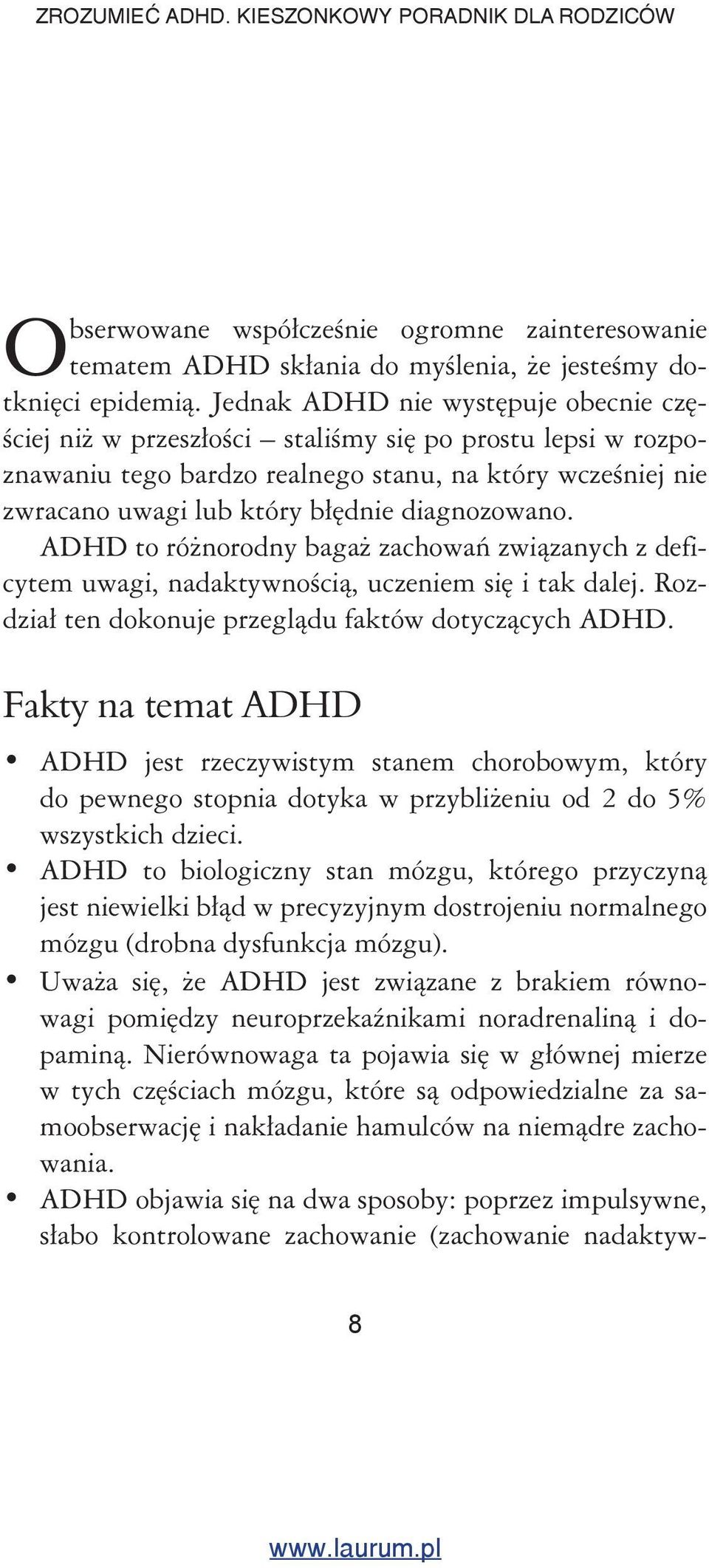 diagnozowano. ADHD to różnorodny bagaż zachowań związanych z deficytem uwagi, nadaktywnością, uczeniem się i tak dalej. Rozdział ten dokonuje przeglądu faktów dotyczących ADHD.