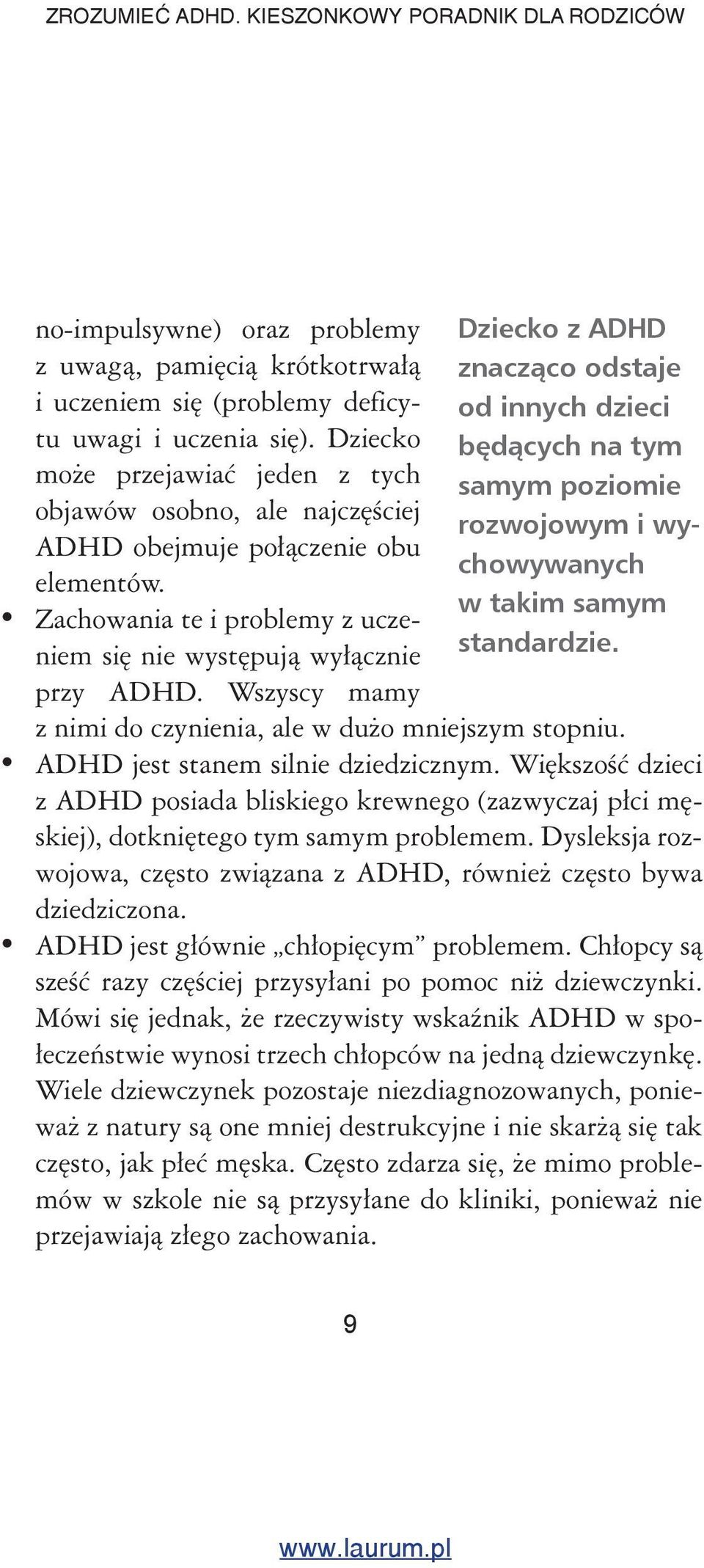 Wszyscy mamy Dziecko z ADHD znacz co odstaje od innych dzieci b d cych na tym samym poziomie rozwojowym i wychowywanych w takim samym standardzie. z nimi do czynienia, ale w dużo mniejszym stopniu.