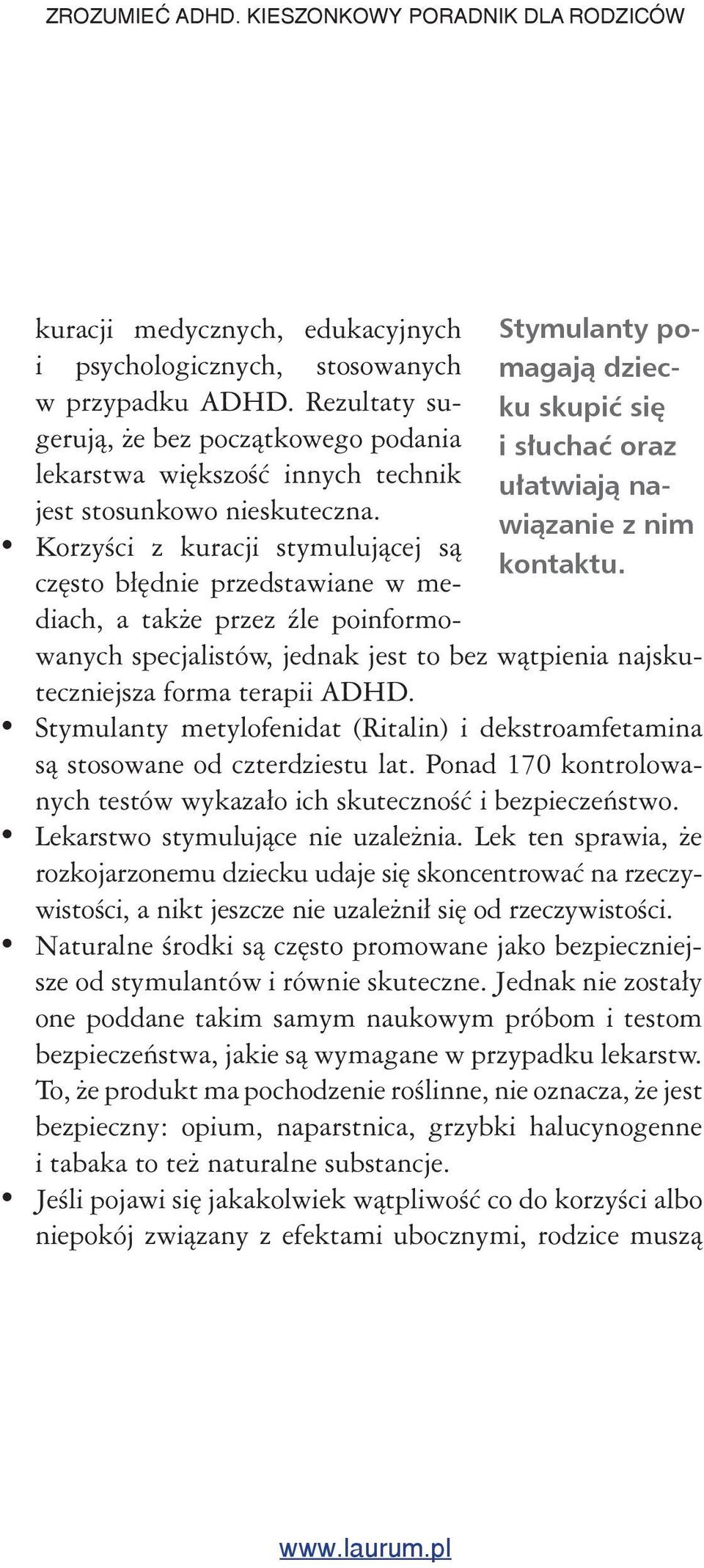 Korzyści z kuracji stymulującej są często błędnie przedstawiane w mediach, a także przez źle poinformowanych specjalistów, jednak jest to bez wątpienia najskuteczniejsza forma terapii ADHD.