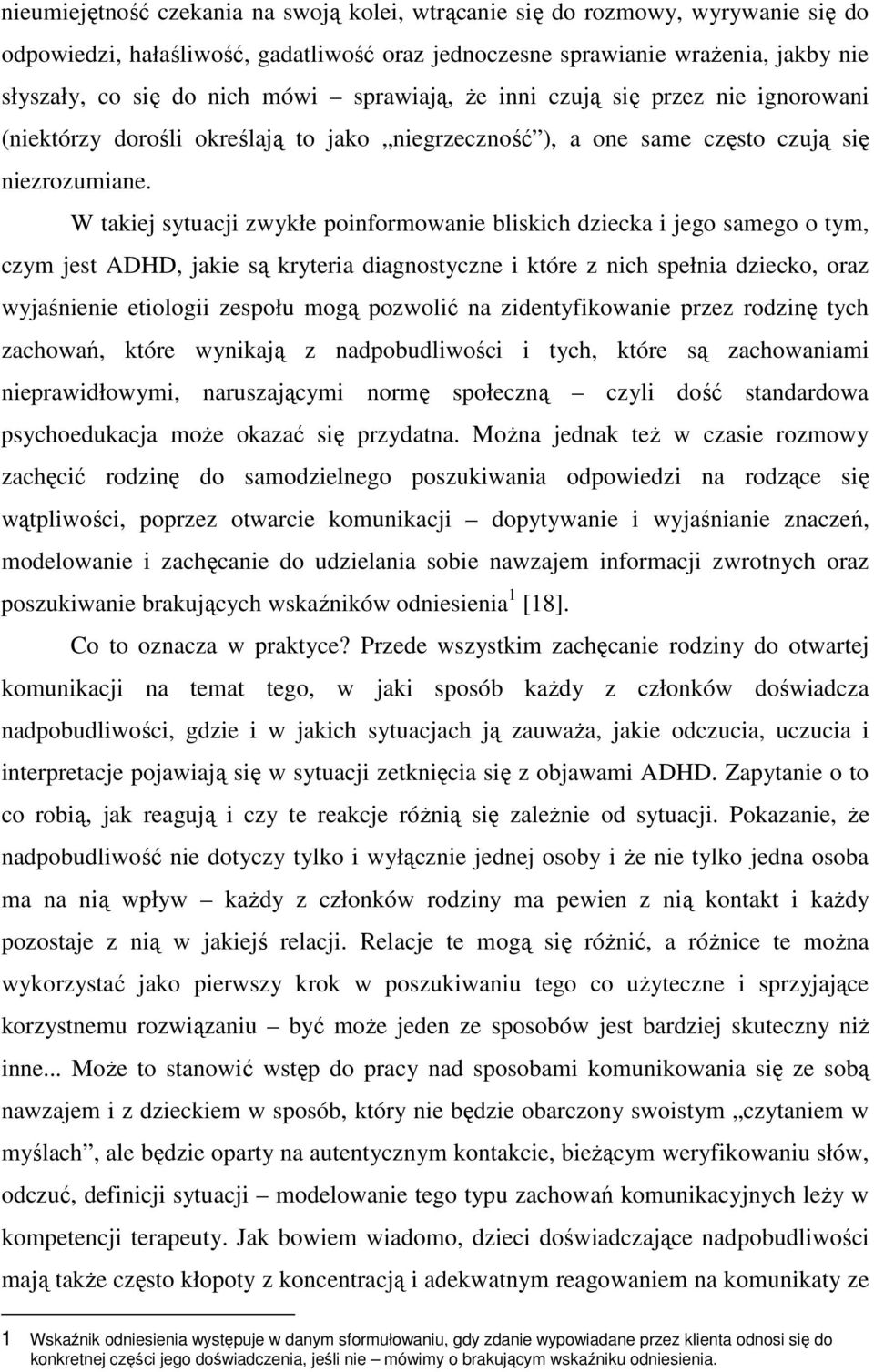 W takiej sytuacji zwykłe poinformowanie bliskich dziecka i jego samego o tym, czym jest ADHD, jakie są kryteria diagnostyczne i które z nich spełnia dziecko, oraz wyjaśnienie etiologii zespołu mogą