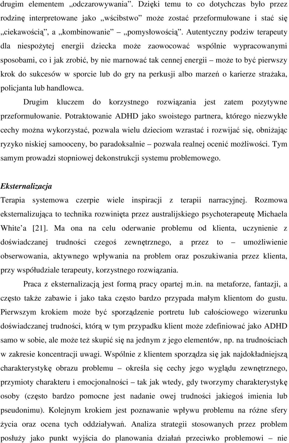 sukcesów w sporcie lub do gry na perkusji albo marzeń o karierze strażaka, policjanta lub handlowca. Drugim kluczem do korzystnego rozwiązania jest zatem pozytywne przeformułowanie.