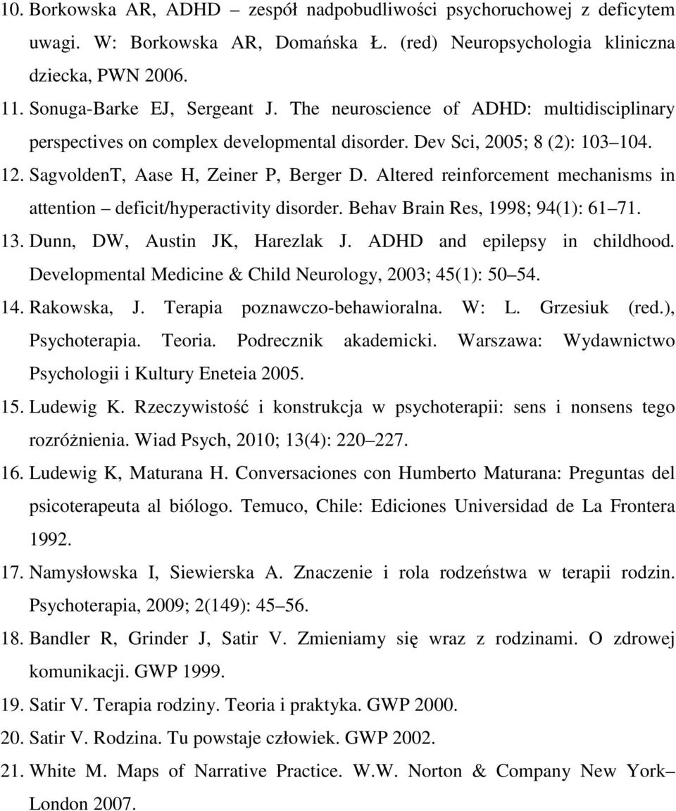 Altered reinforcement mechanisms in attention deficit/hyperactivity disorder. Behav Brain Res, 1998; 94(1): 61 71. 13. Dunn, DW, Austin JK, Harezlak J. ADHD and epilepsy in childhood.