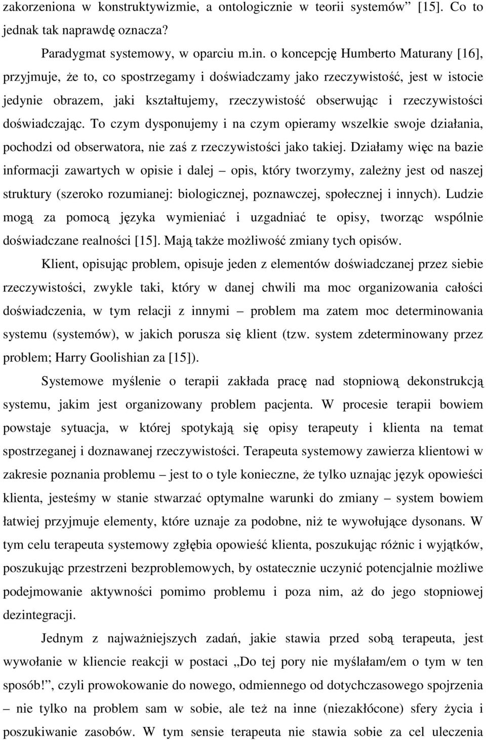 doświadczając. To czym dysponujemy i na czym opieramy wszelkie swoje działania, pochodzi od obserwatora, nie zaś z rzeczywistości jako takiej.