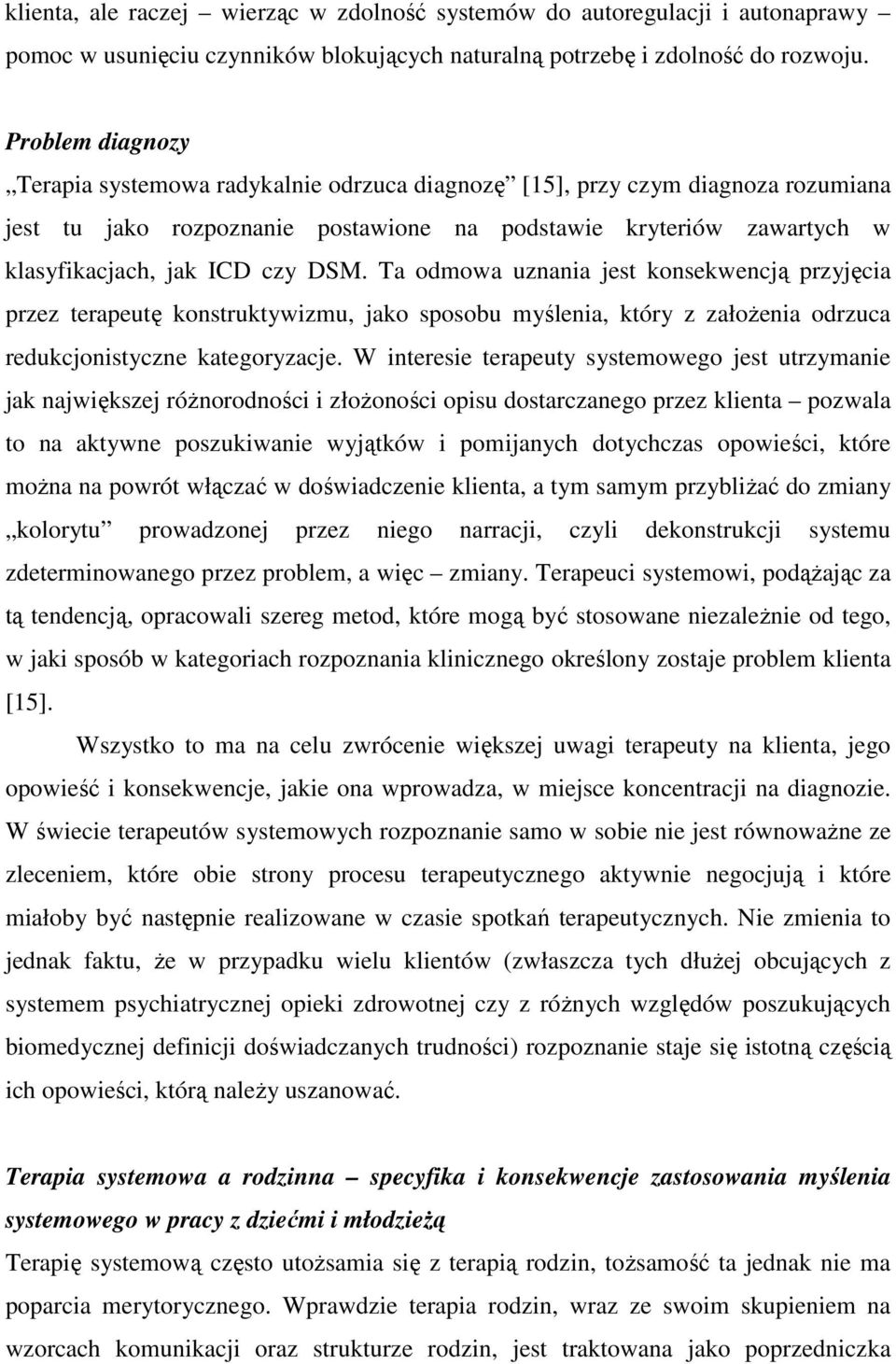 DSM. Ta odmowa uznania jest konsekwencją przyjęcia przez terapeutę konstruktywizmu, jako sposobu myślenia, który z założenia odrzuca redukcjonistyczne kategoryzacje.