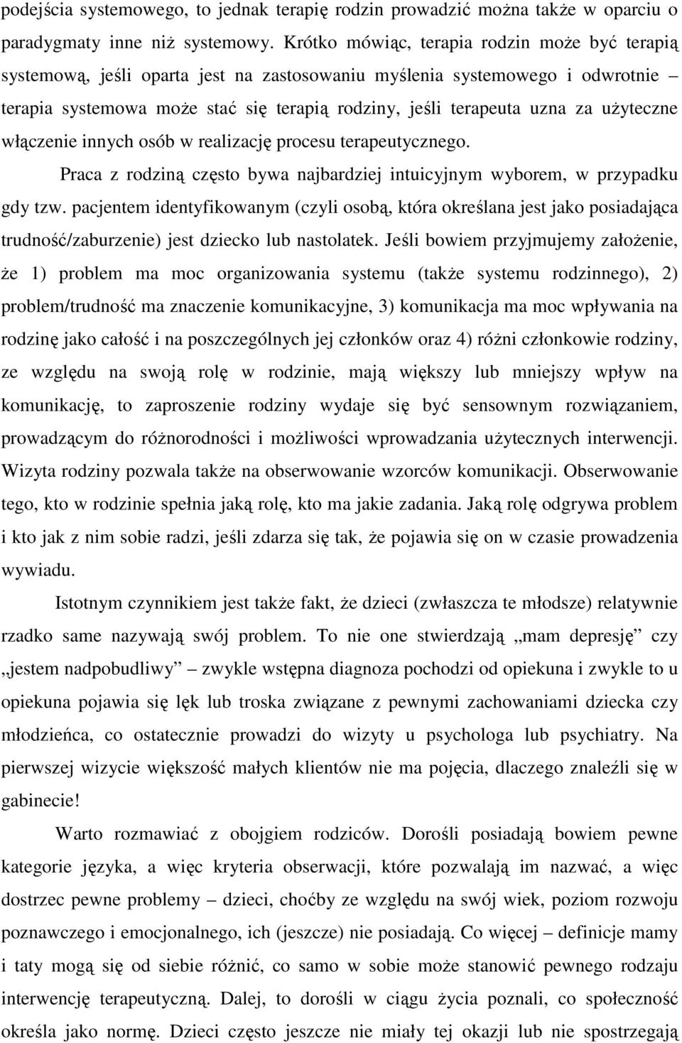 użyteczne włączenie innych osób w realizację procesu terapeutycznego. Praca z rodziną często bywa najbardziej intuicyjnym wyborem, w przypadku gdy tzw.