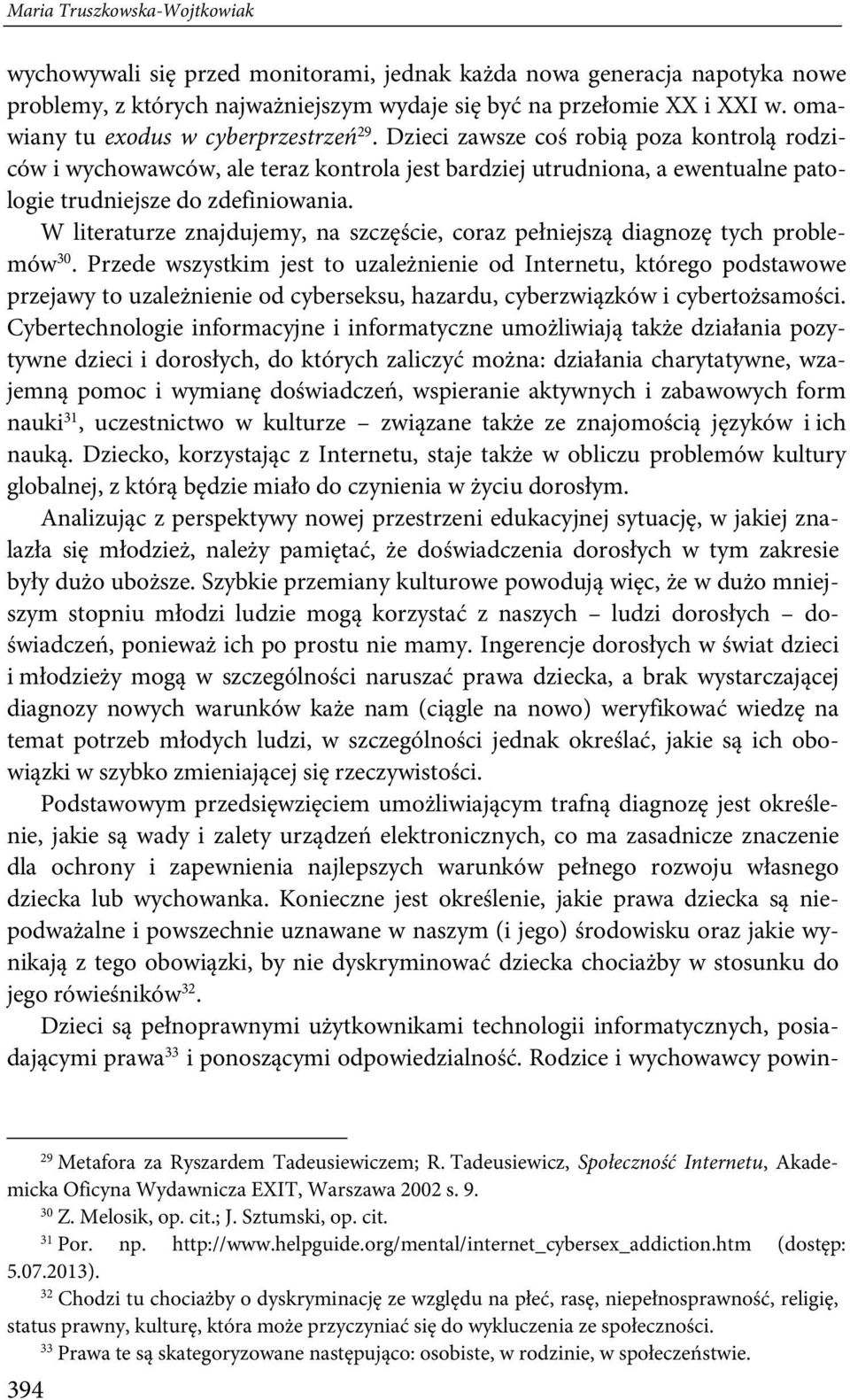 W literaturze znajdujemy, na szczęście, coraz pełniejszą diagnozę tych problemów 30.