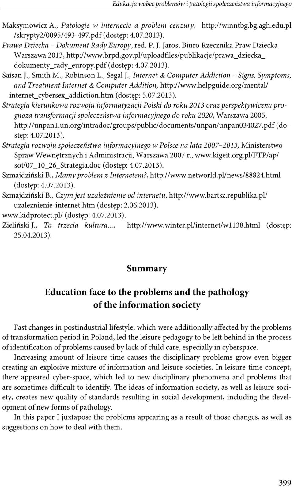 2013). Saisan J., Smith M., Robinson L., Segal J., Internet & Computer Addiction Signs, Symptoms, and Treatment Internet & Computer Addition, http://www.helpguide.