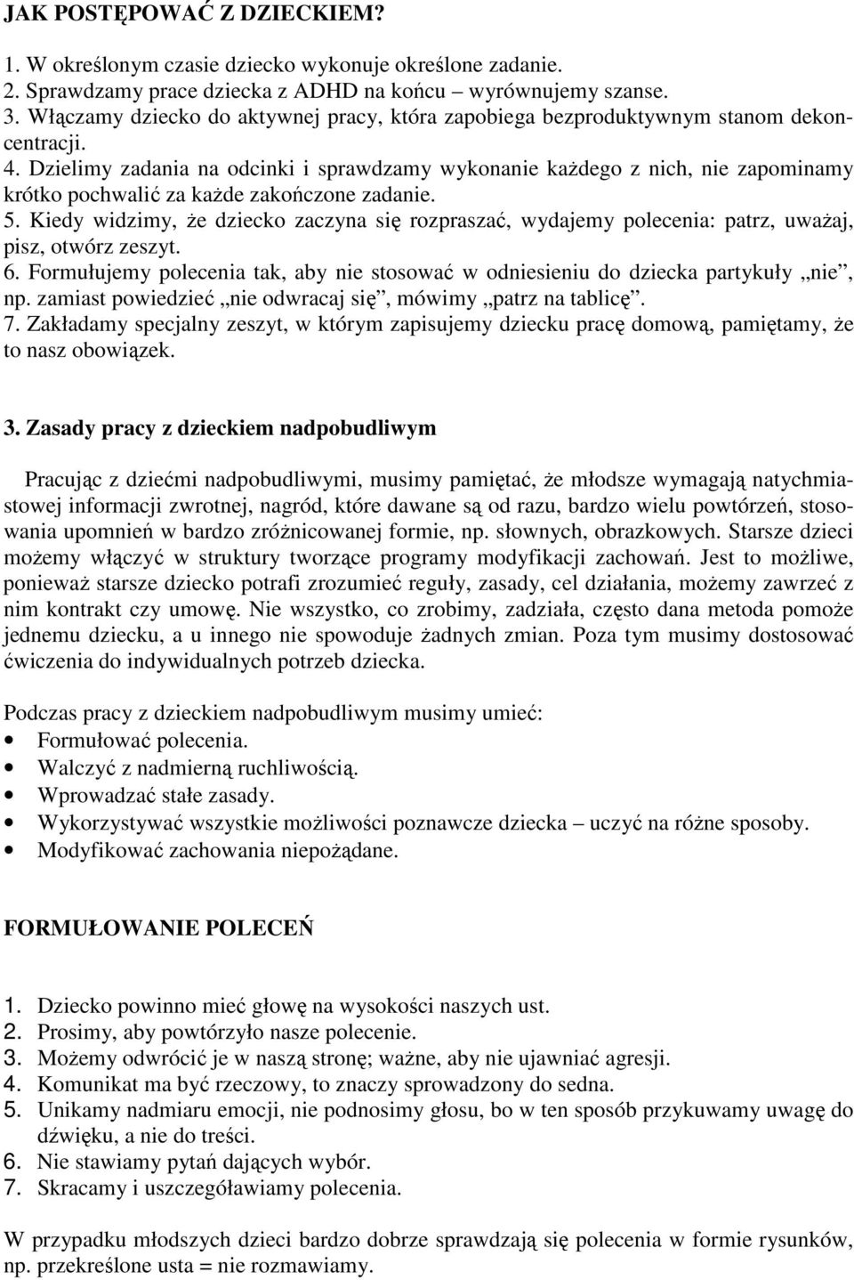 Dzielimy zadania na odcinki i sprawdzamy wykonanie kaŝdego z nich, nie zapominamy krótko pochwalić za kaŝde zakończone zadanie. 5.