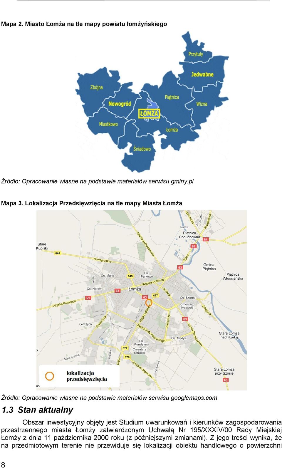 3 Stan aktualny Obszar inwestycyjny objęty jest Studium uwarunkowań i kierunków zagospodarowania przestrzennego miasta Łomży zatwierdzonym Uchwałą Nr