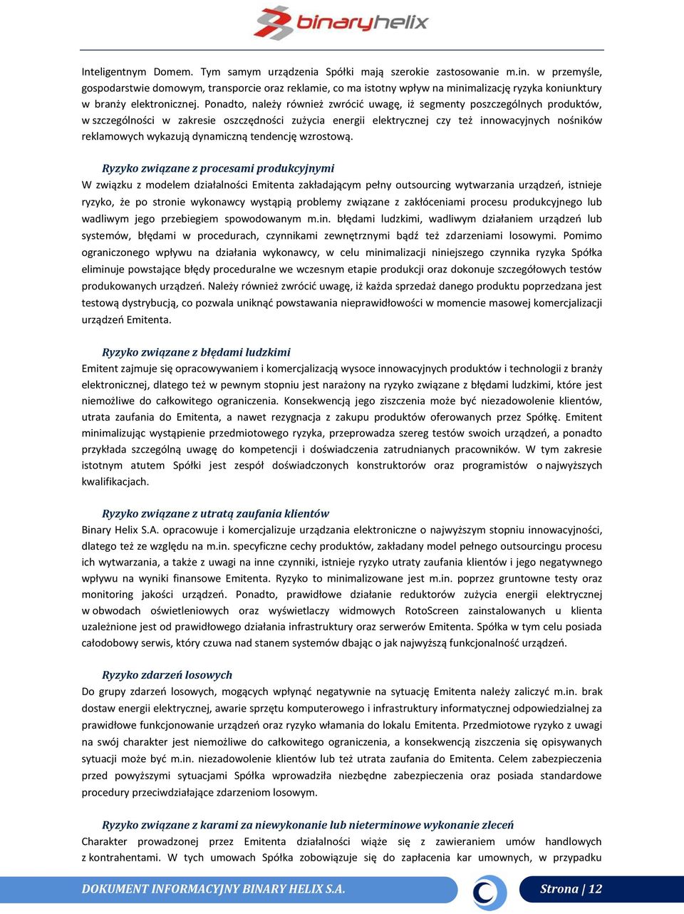 Ponadto, należy również zwrócid uwagę, iż segmenty poszczególnych produktów, w szczególności w zakresie oszczędności zużycia energii elektrycznej czy też innowacyjnych nośników reklamowych wykazują