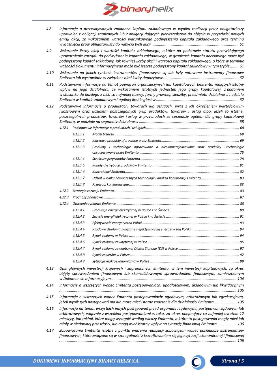 9 Wskazanie liczby akcji i wartości kapitału zakładowego, o które na podstawie statutu przewidującego upoważnienie zarządu do podwyższenia kapitału zakładowego, w granicach kapitału docelowego może