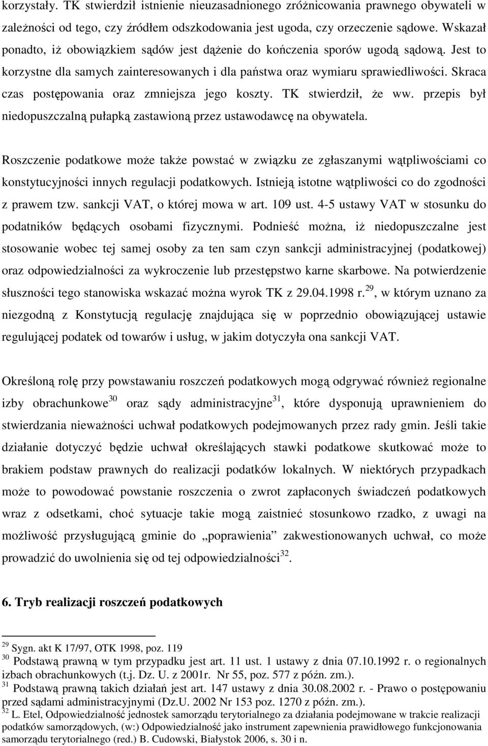 Skraca czas postępowania oraz zmniejsza jego koszty. TK stwierdził, Ŝe ww. przepis był niedopuszczalną pułapką zastawioną przez ustawodawcę na obywatela.