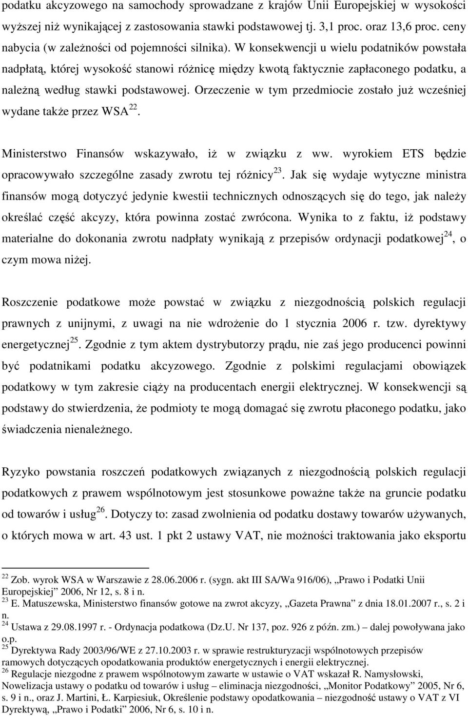 W konsekwencji u wielu podatników powstała nadpłatą, której wysokość stanowi róŝnicę między kwotą faktycznie zapłaconego podatku, a naleŝną według stawki podstawowej.