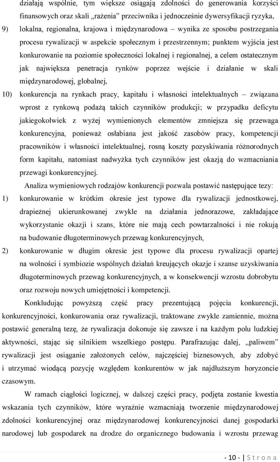 ostatecznym jak największa penetracja rynków poprzez wejście i działanie w skali międzynarodowej, globalnej, 10) konkurencja na rynkach pracy, kapitału i własności intelektualnych związana wprost z