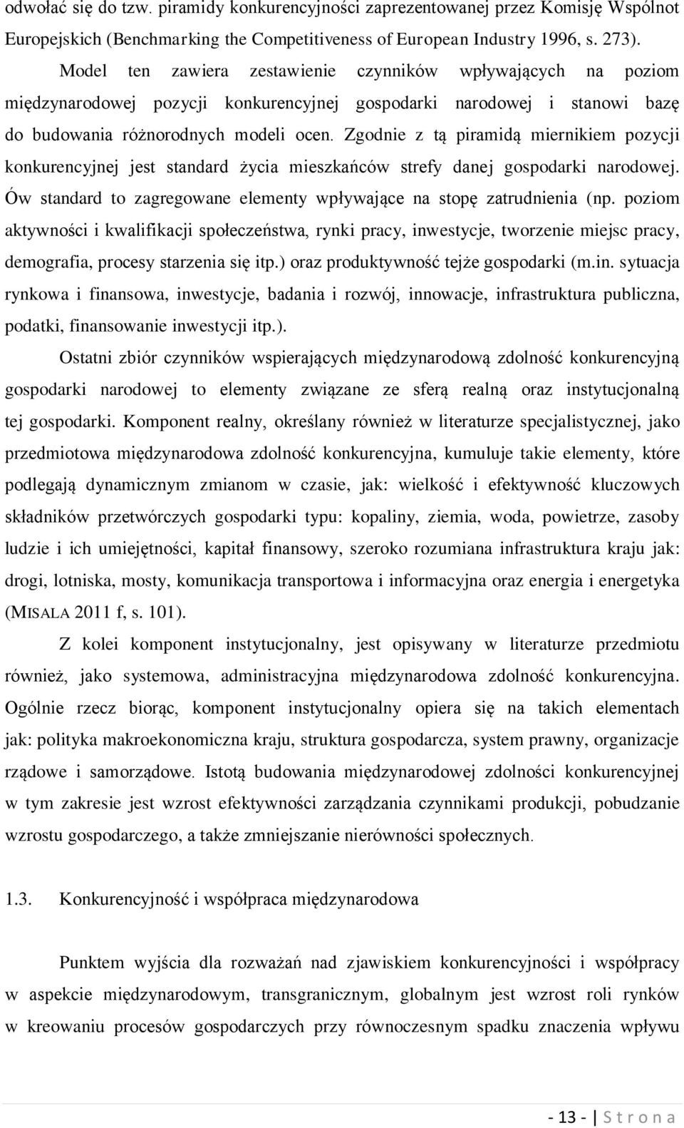 Zgodnie z tą piramidą miernikiem pozycji konkurencyjnej jest standard życia mieszkańców strefy danej gospodarki narodowej. Ów standard to zagregowane elementy wpływające na stopę zatrudnienia (np.