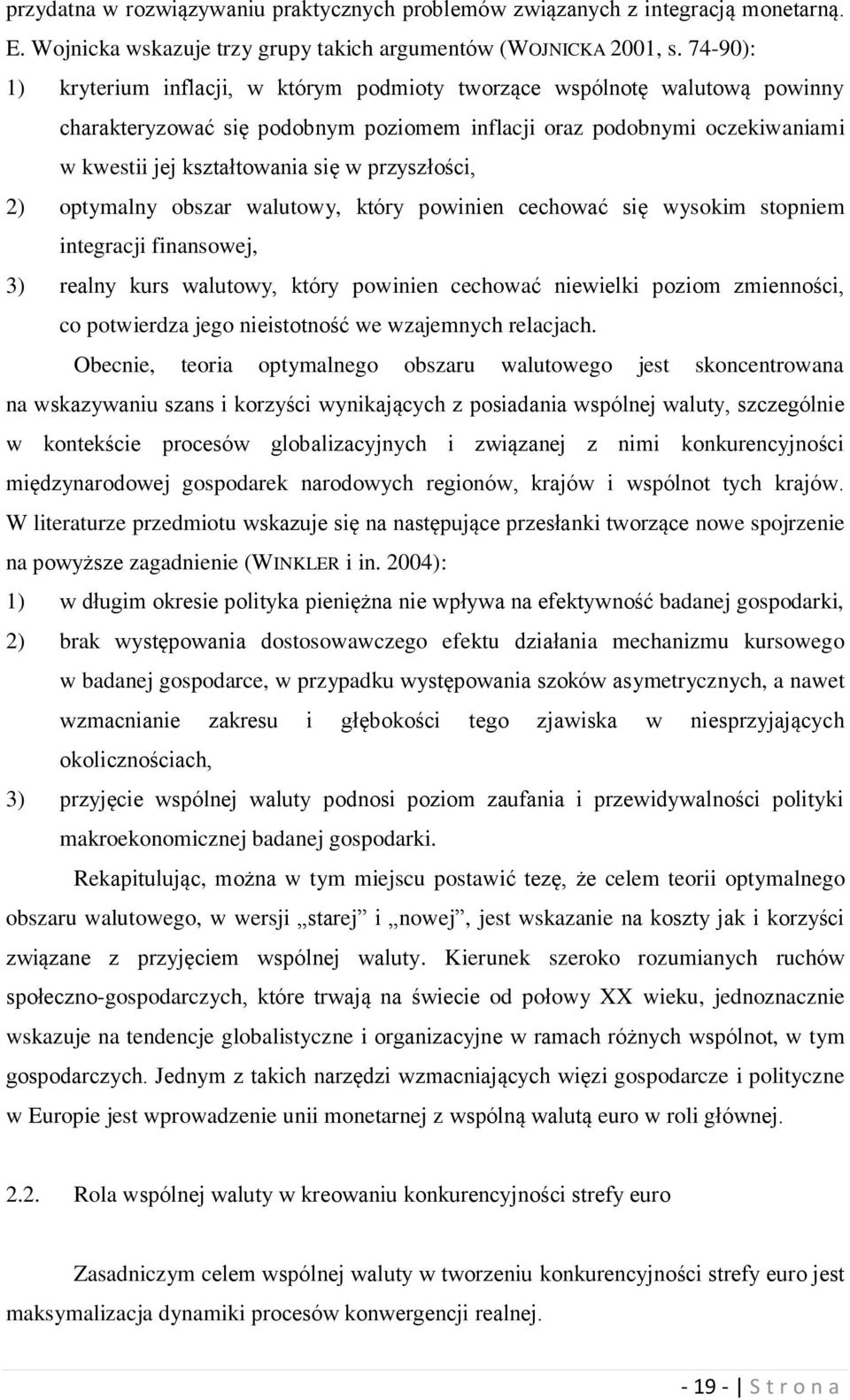 przyszłości, 2) optymalny obszar walutowy, który powinien cechować się wysokim stopniem integracji finansowej, 3) realny kurs walutowy, który powinien cechować niewielki poziom zmienności, co