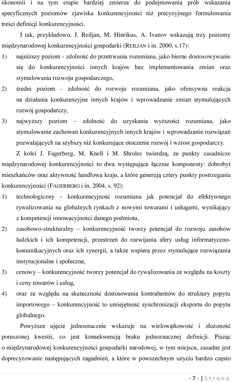 17): 1) najniższy poziom - zdolność do przetrwania rozumiana, jako bierne dostosowywanie się do konkurencyjności innych krajów bez implementowania zmian oraz stymulowania rozwoju gospodarczego, 2)