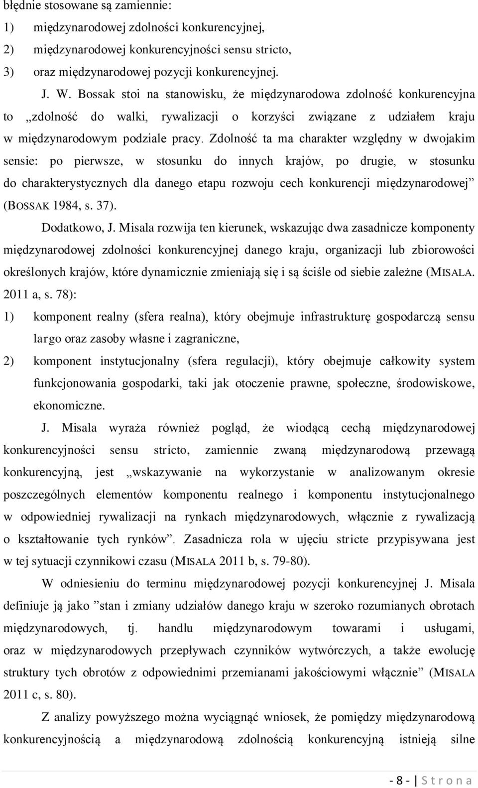 Zdolność ta ma charakter względny w dwojakim sensie: po pierwsze, w stosunku do innych krajów, po drugie, w stosunku do charakterystycznych dla danego etapu rozwoju cech konkurencji międzynarodowej