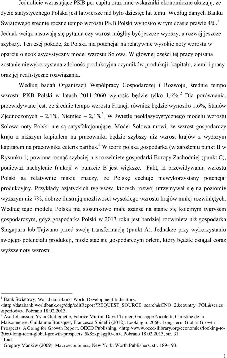 1 Jednak wciąż nasuwają się pytania czy wzrost mógłby być jeszcze wyższy, a rozwój jeszcze szybszy.