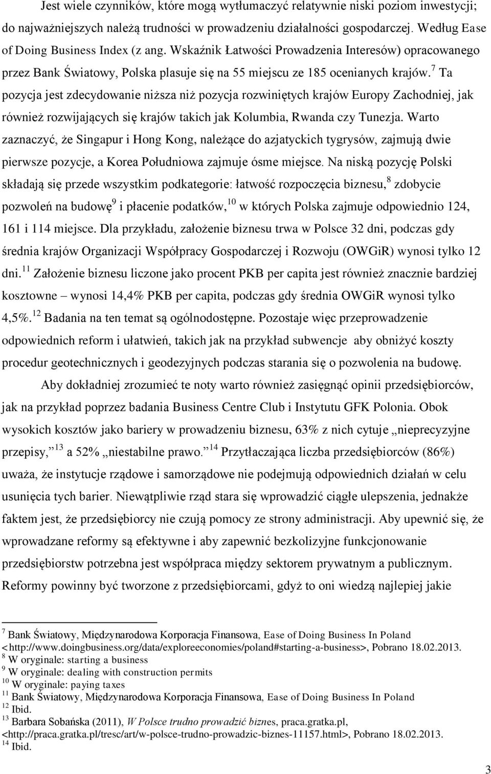 7 Ta pozycja jest zdecydowanie niższa niż pozycja rozwiniętych krajów Europy Zachodniej, jak również rozwijających się krajów takich jak Kolumbia, Rwanda czy Tunezja.