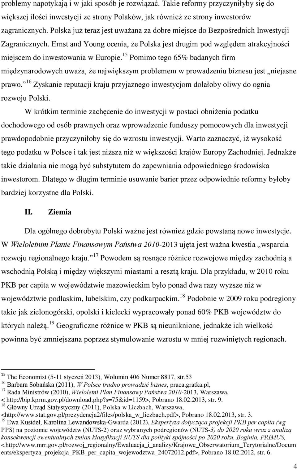 15 Pomimo tego 65% badanych firm międzynarodowych uważa, że największym problemem w prowadzeniu biznesu jest niejasne prawo.