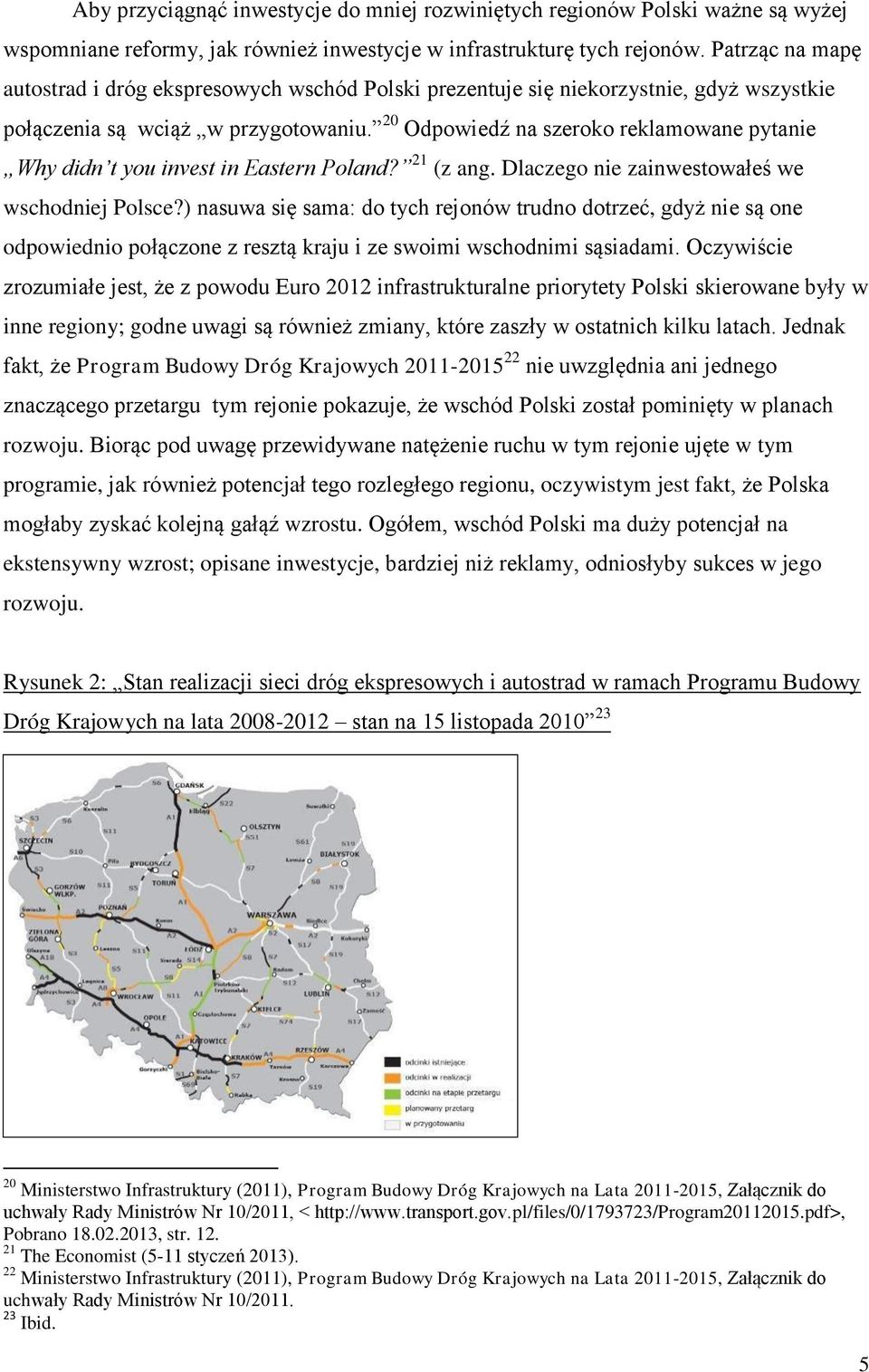 20 Odpowiedź na szeroko reklamowane pytanie Why didn t you invest in Eastern Poland? 21 (z ang. Dlaczego nie zainwestowałeś we wschodniej Polsce?