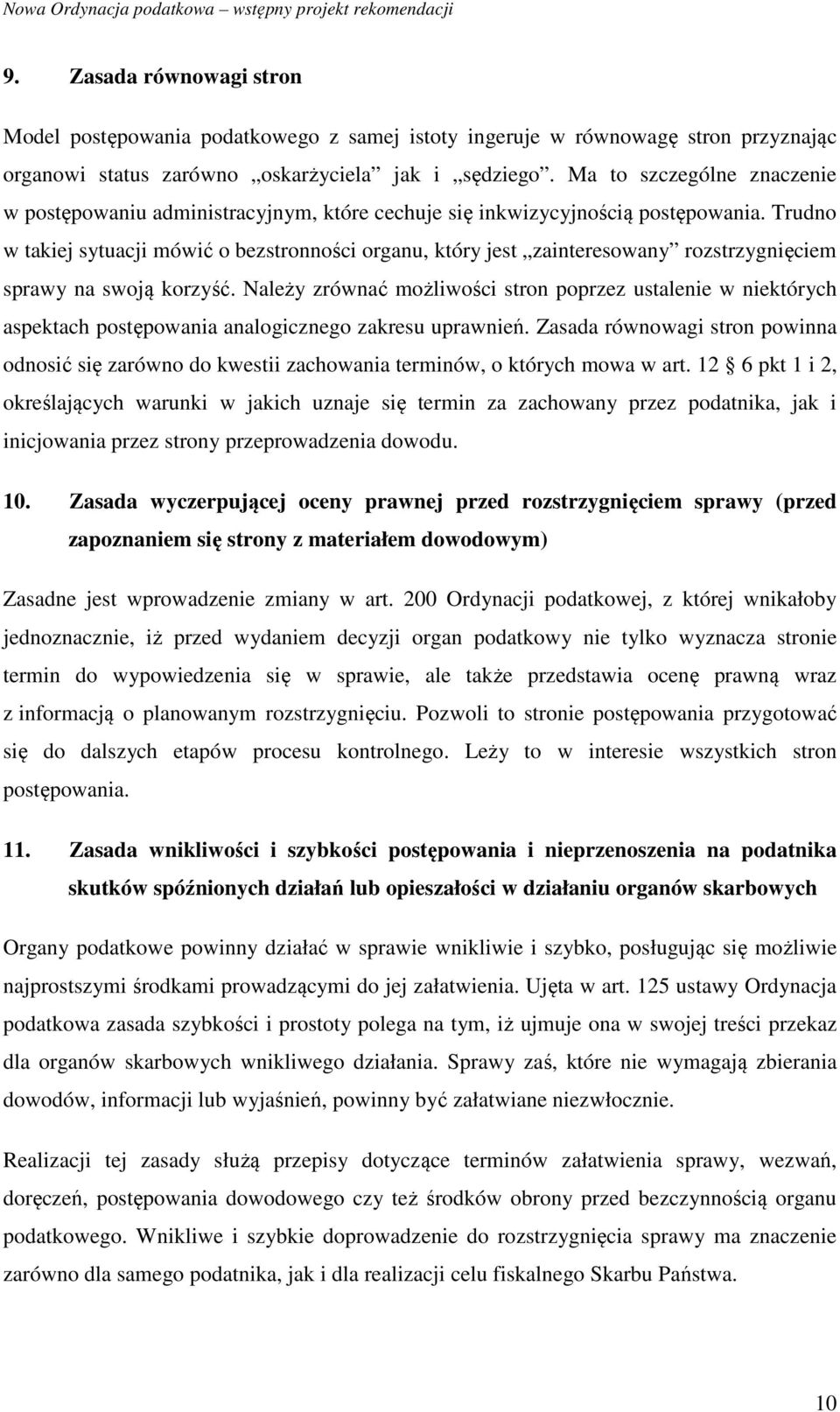 Trudno w takiej sytuacji mówić o bezstronności organu, który jest zainteresowany rozstrzygnięciem sprawy na swoją korzyść.