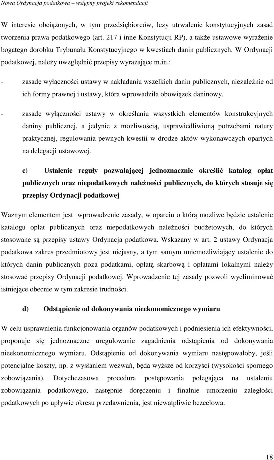 - zasadę wyłączności ustawy w określaniu wszystkich elementów konstrukcyjnych daniny publicznej, a jedynie z możliwością, usprawiedliwioną potrzebami natury praktycznej, regulowania pewnych kwestii w