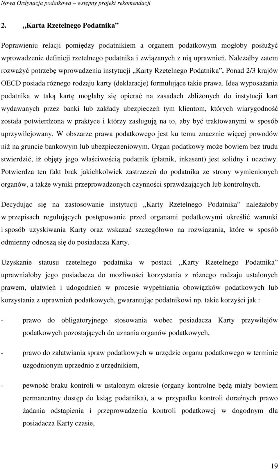 Idea wyposażania podatnika w taką kartę mogłaby się opierać na zasadach zbliżonych do instytucji kart wydawanych przez banki lub zakłady ubezpieczeń tym klientom, których wiarygodność została