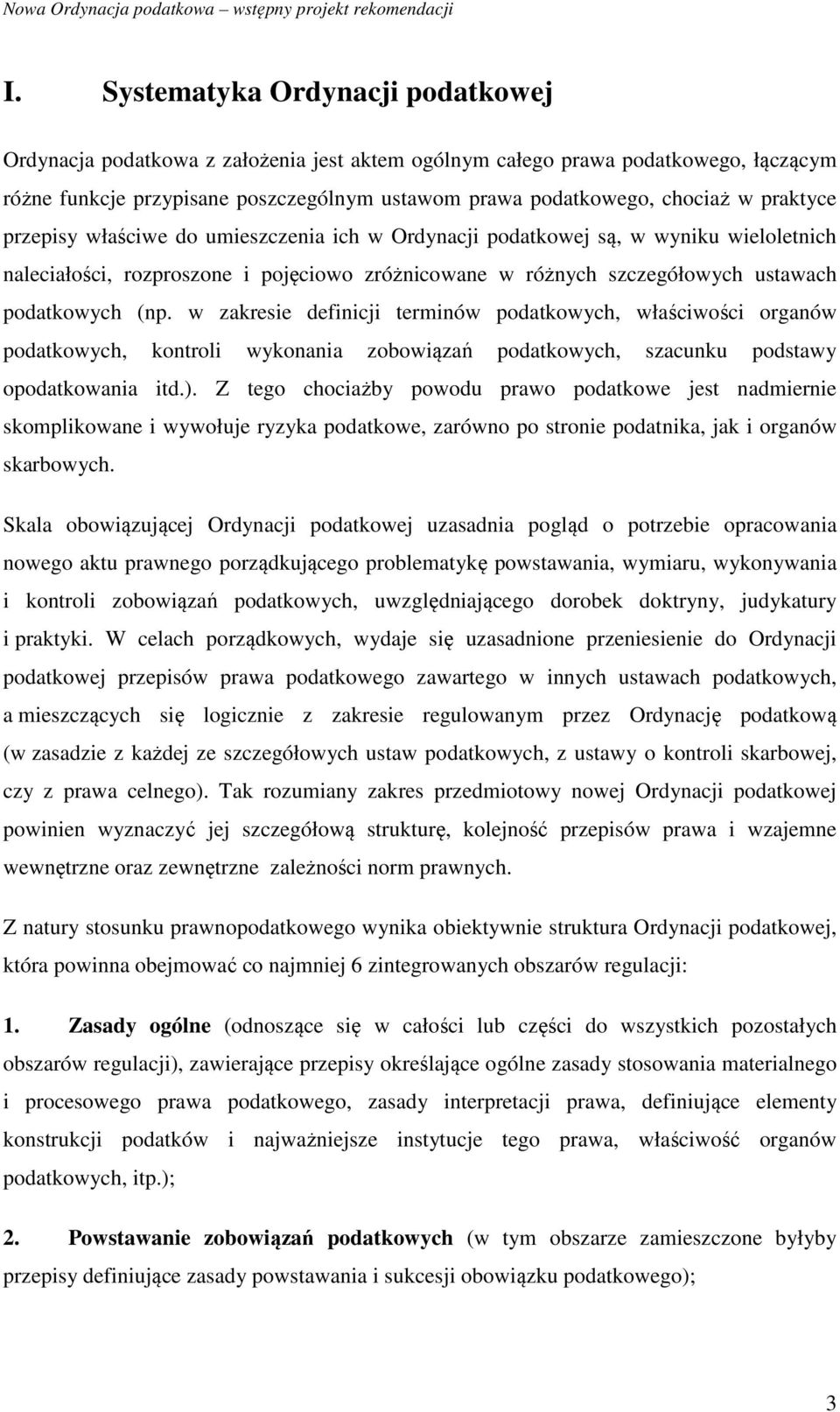 w zakresie definicji terminów podatkowych, właściwości organów podatkowych, kontroli wykonania zobowiązań podatkowych, szacunku podstawy opodatkowania itd.).