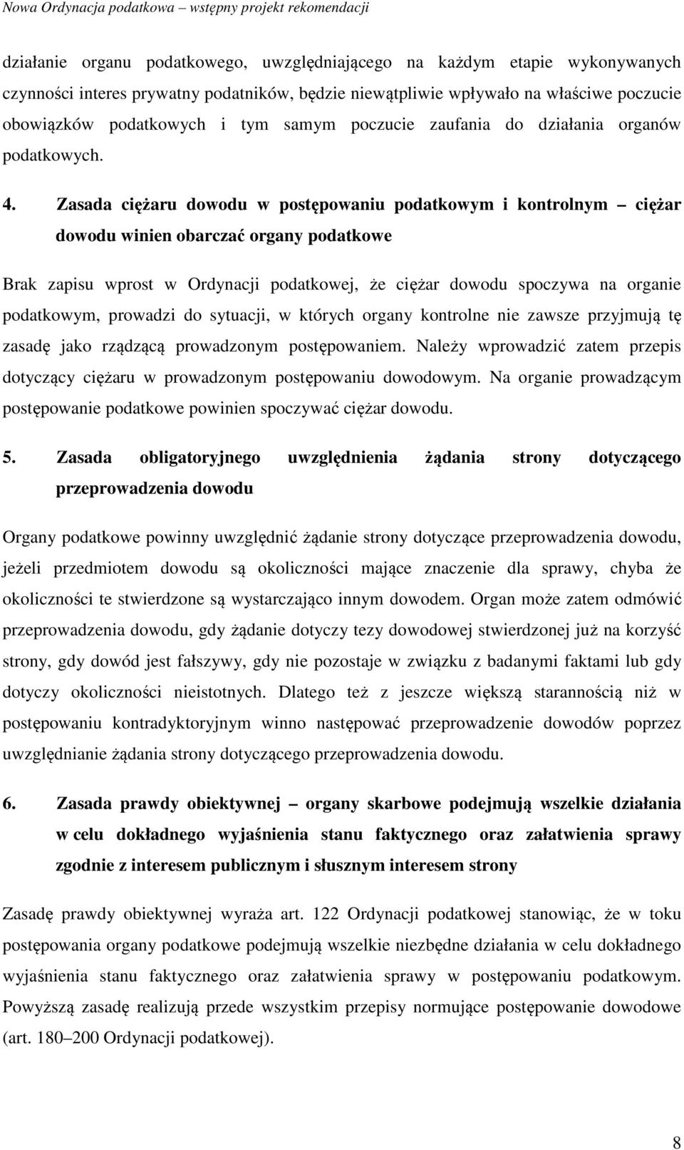 Zasada ciężaru dowodu w postępowaniu podatkowym i kontrolnym ciężar dowodu winien obarczać organy podatkowe Brak zapisu wprost w Ordynacji podatkowej, że ciężar dowodu spoczywa na organie podatkowym,