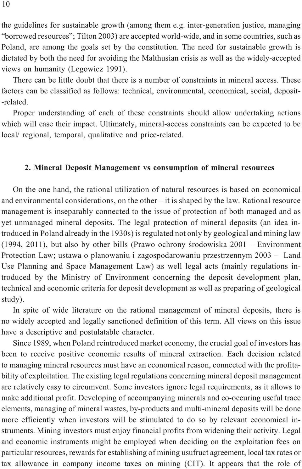 There can be little doubt that there is a number of constraints in mineral access. These factors can be classified as follows: technical, environmental, economical, social, deposit- -related.