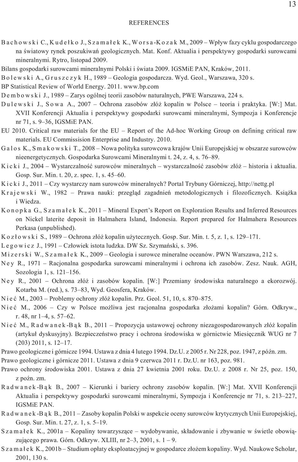 ,1989 Geologiagospodarcza. Wyd. Geol., Warszawa, 320 s. BP Statistical Review of World Energy. 2011. www.bp.com D e m b o w s k i J.