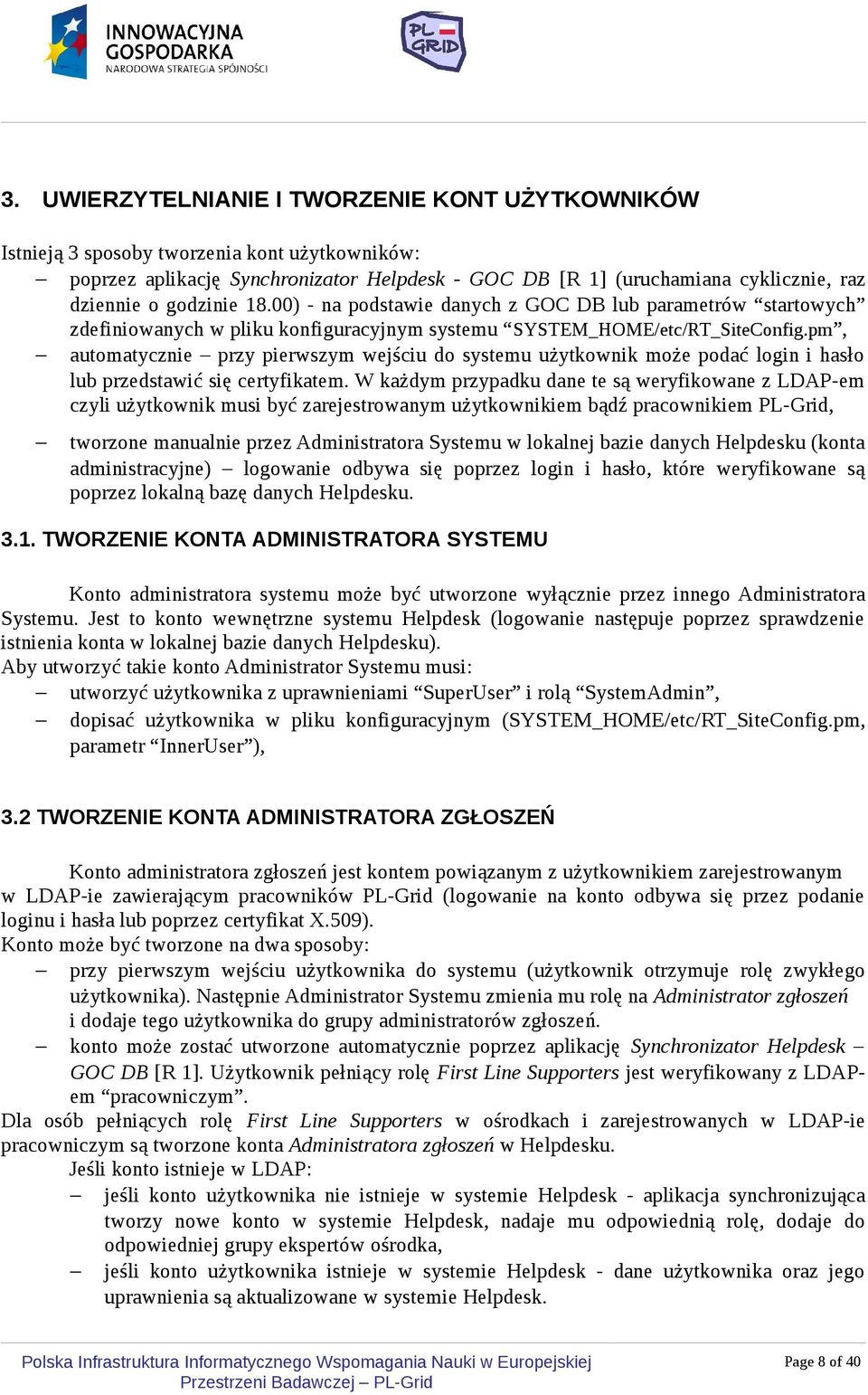 pm, automatycznie przy pierwszym wejściu do systemu użytkownik może podać login i hasło lub przedstawić się certyfikatem.