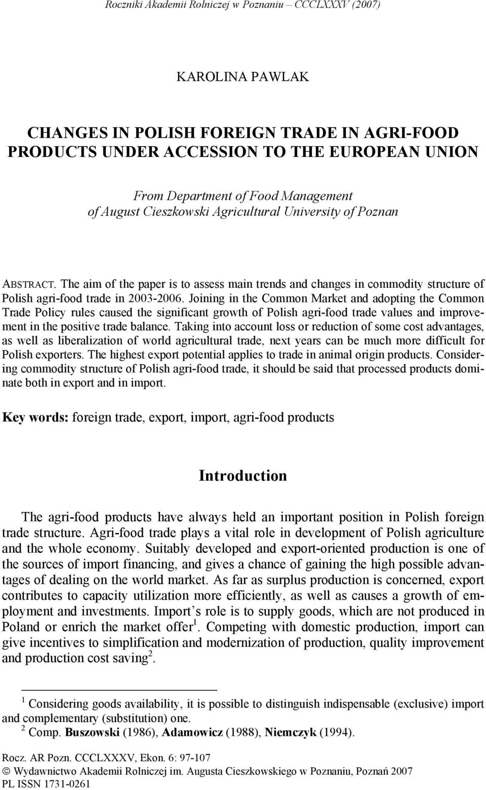 Joining in the Common Market and adopting the Common Trade Policy rules caused the significant growth of Polish agri-food trade values and improvement in the positive trade balance.