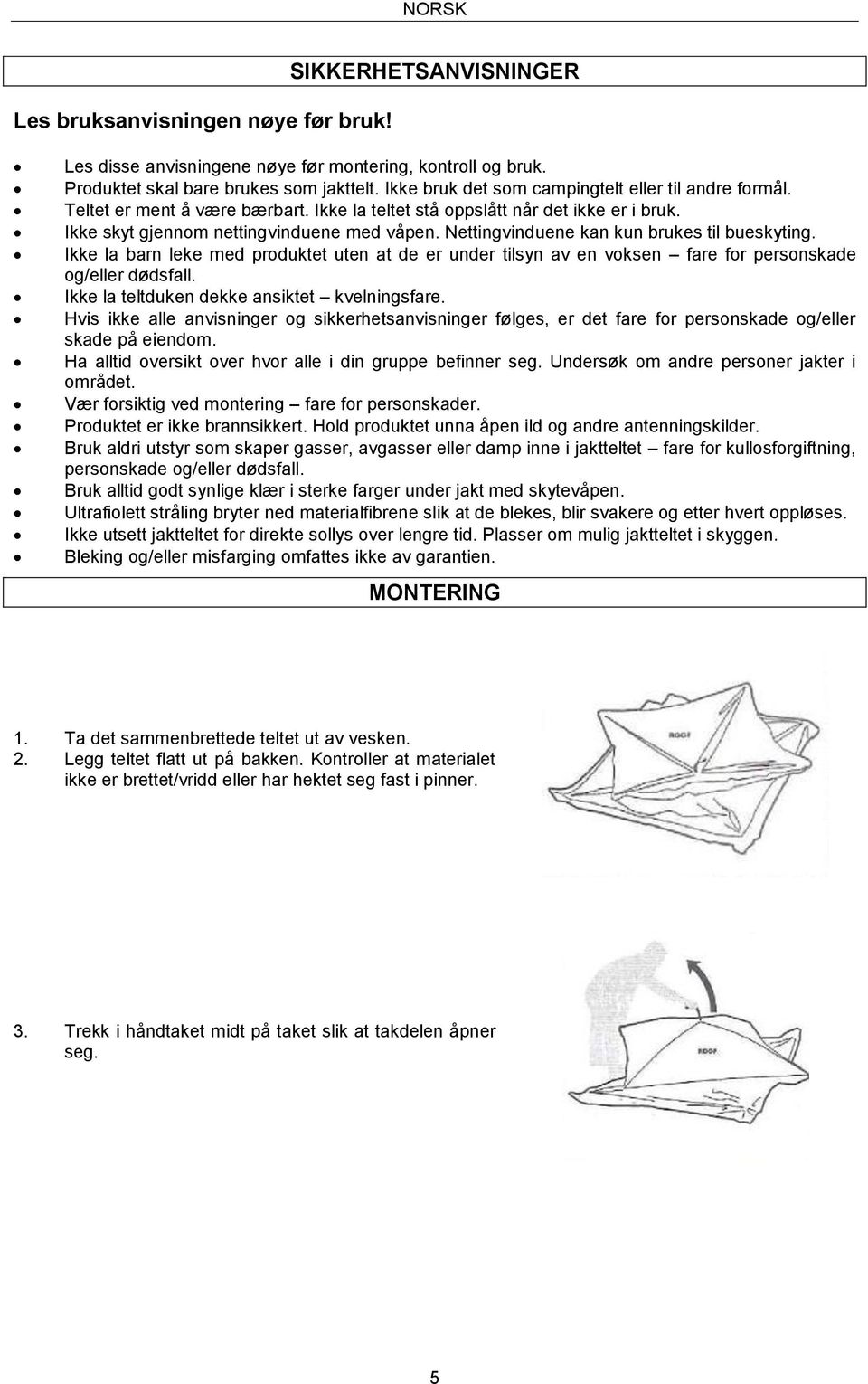 Nettingvinduene kan kun brukes til bueskyting. Ikke la barn leke med produktet uten at de er under tilsyn av en voksen fare for personskade og/eller dødsfall.