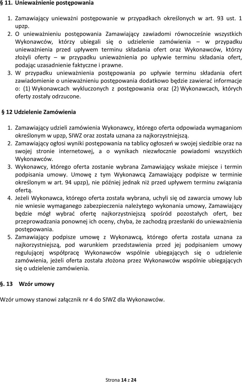 Wykonawców, którzy złożyli oferty w przypadku unieważnienia po upływie terminu składania ofert, podając uzasadnienie faktyczne i prawne. 3.