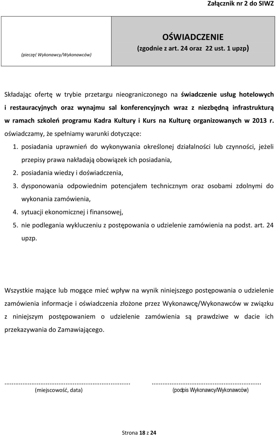 programu Kadra Kultury i Kurs na Kulturę organizowanych w 2013 r. oświadczamy, że spełniamy warunki dotyczące: 1.