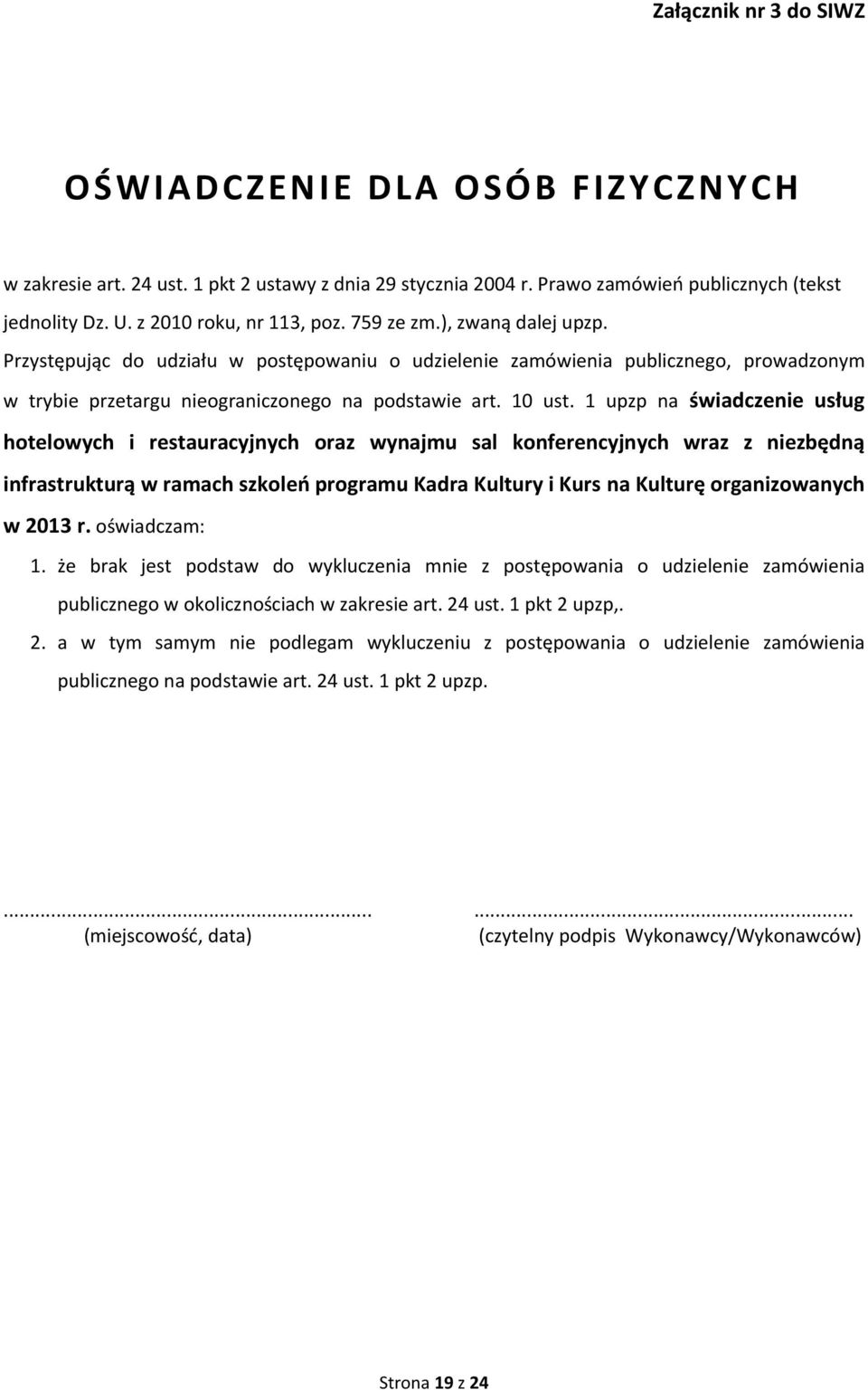 1 upzp na świadczenie usług hotelowych i restauracyjnych oraz wynajmu sal konferencyjnych wraz z niezbędną infrastrukturą w ramach szkoleń programu Kadra Kultury i Kurs na Kulturę organizowanych w