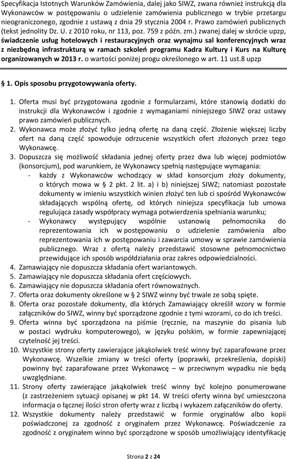 ) zwanej dalej w skrócie upzp, świadczenie usług hotelowych i restauracyjnych oraz wynajmu sal konferencyjnych wraz z niezbędną infrastrukturą w ramach szkoleń programu Kadra Kultury i Kurs na