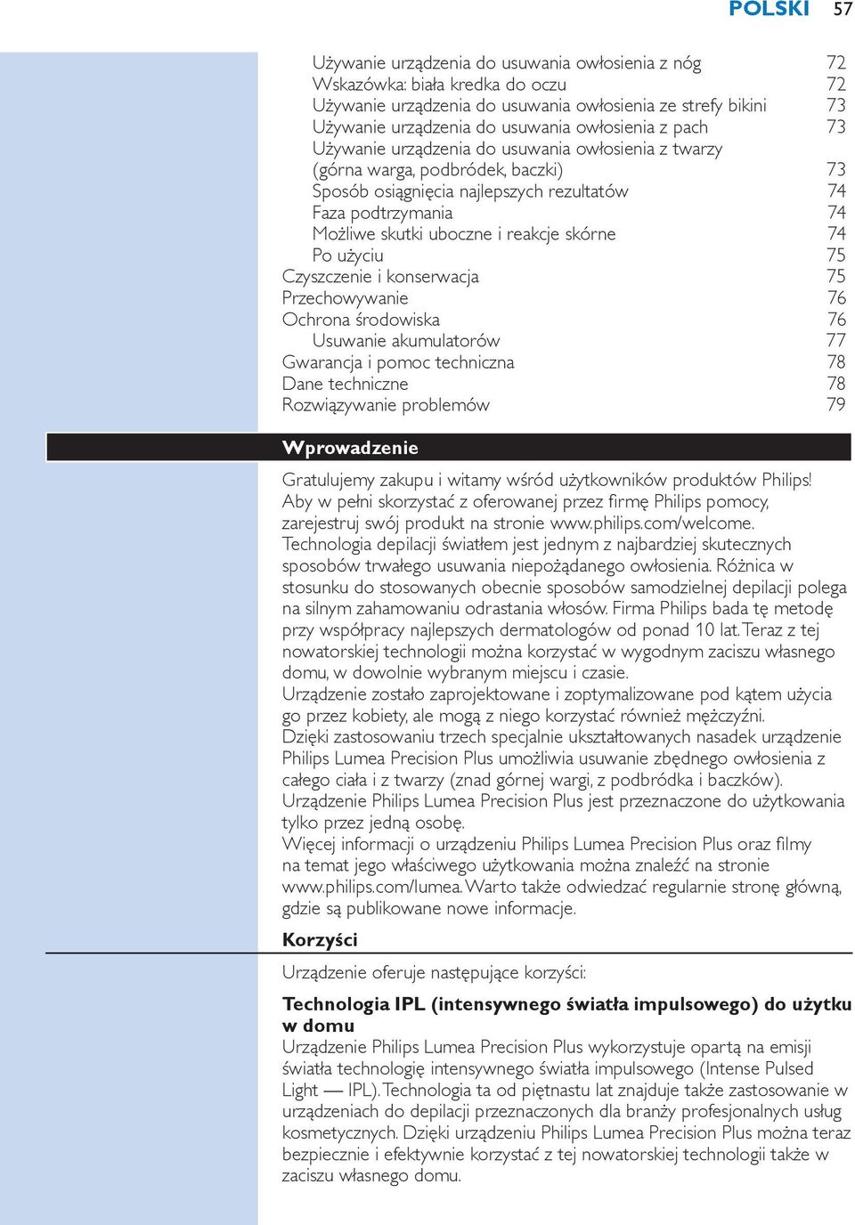 reakcje skórne 74 Po użyciu 75 Czyszczenie i konserwacja 75 Przechowywanie 76 Ochrona środowiska 76 Usuwanie akumulatorów 77 Gwarancja i pomoc techniczna 78 Dane techniczne 78 Rozwiązywanie problemów