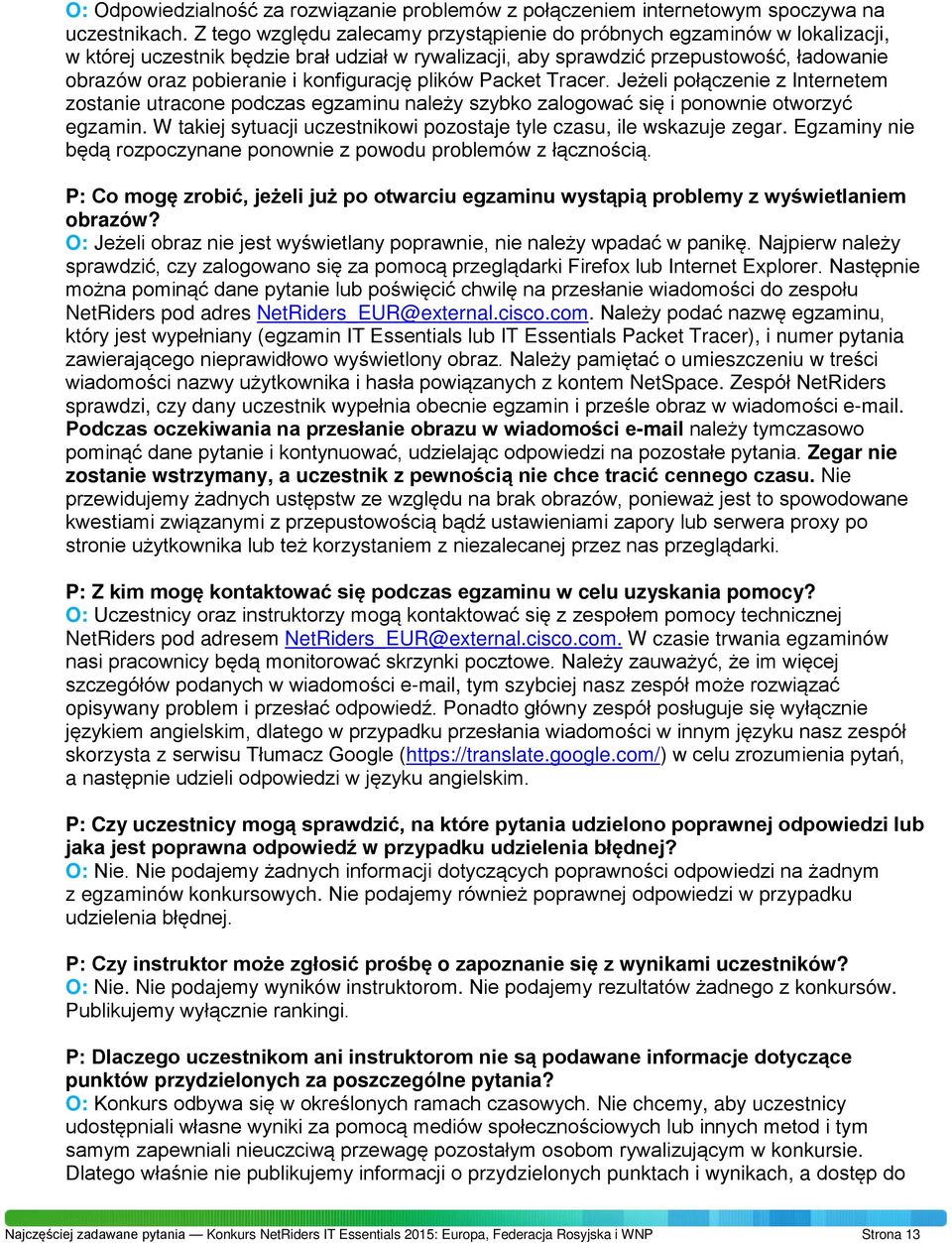 konfigurację plików Packet Tracer. Jeżeli połączenie z Internetem zostanie utracone podczas egzaminu należy szybko zalogować się i ponownie otworzyć egzamin.