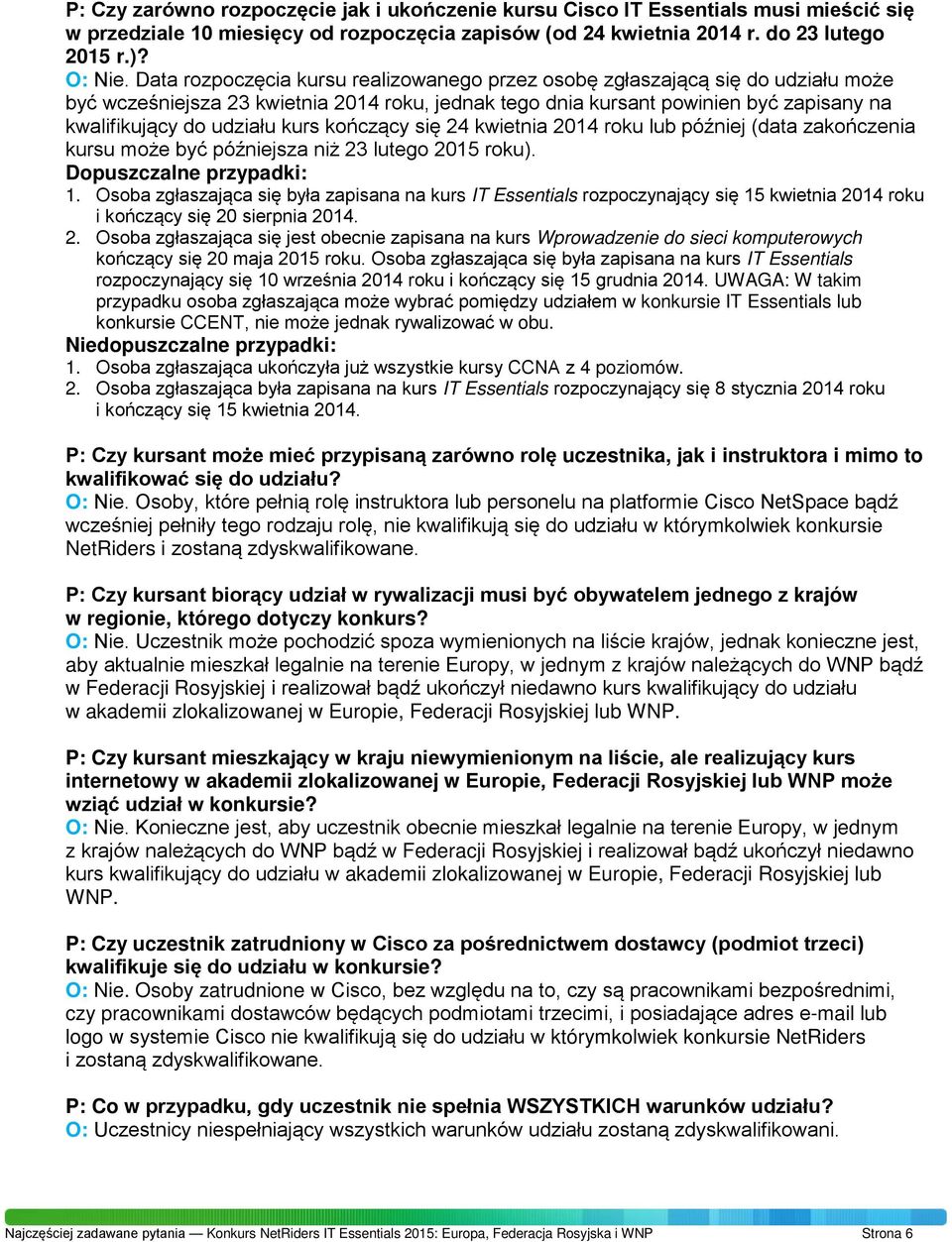 kurs kończący się 24 kwietnia 2014 roku lub później (data zakończenia kursu może być późniejsza niż 23 lutego 2015 roku). Dopuszczalne przypadki: 1.