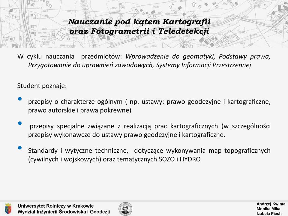 ustawy: prawo geodezyjne i kartograficzne, prawo autorskie i prawa pokrewne) przepisy specjalne związane z realizacją prac kartograficznych (w