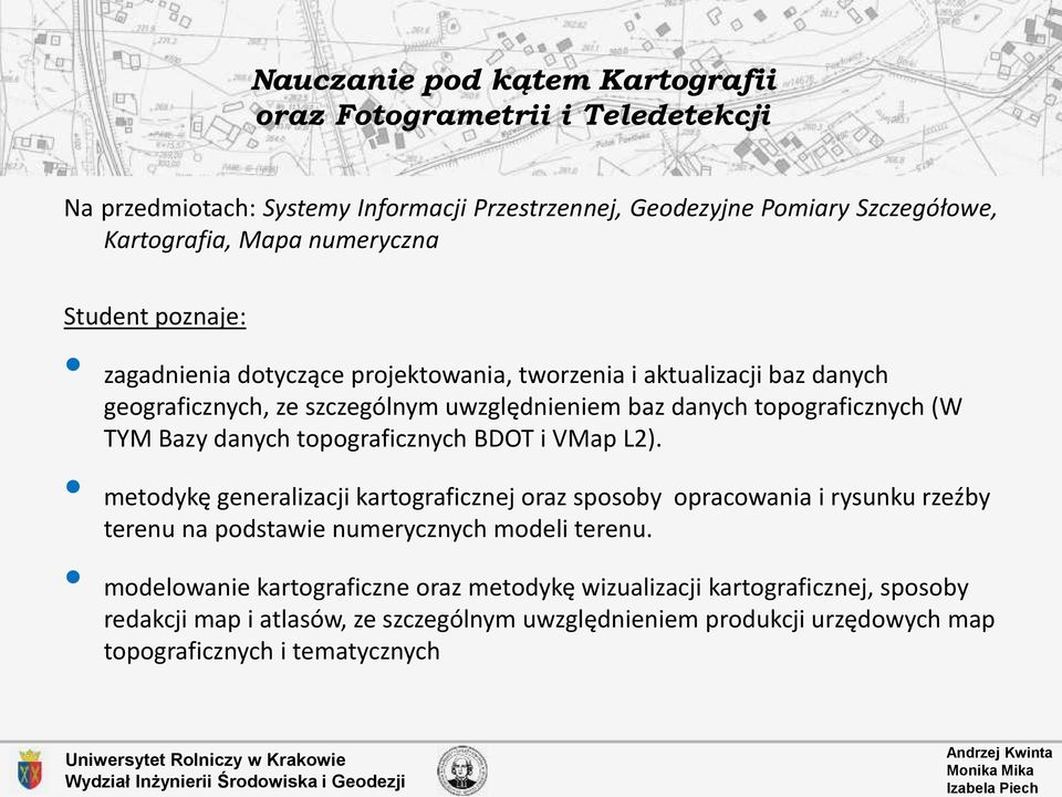 danych topograficznych BDOT i VMap L2). metodykę generalizacji kartograficznej oraz sposoby opracowania i rysunku rzeźby terenu na podstawie numerycznych modeli terenu.