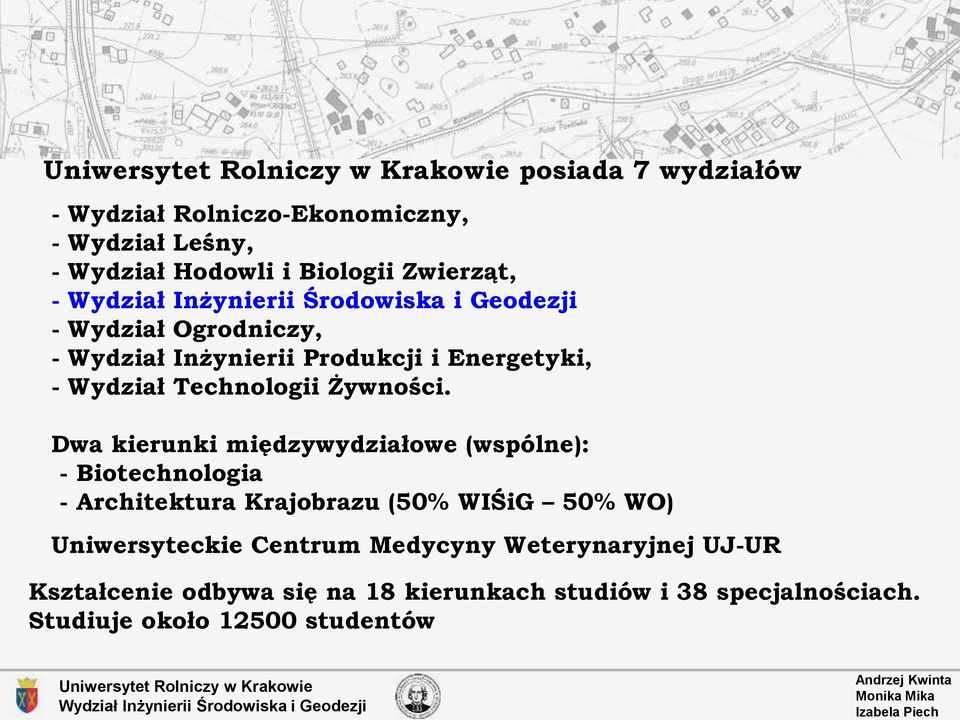 Dwa kierunki międzywydziałowe (wspólne): - Biotechnologia - Architektura Krajobrazu (50% WIŚiG 50% WO)