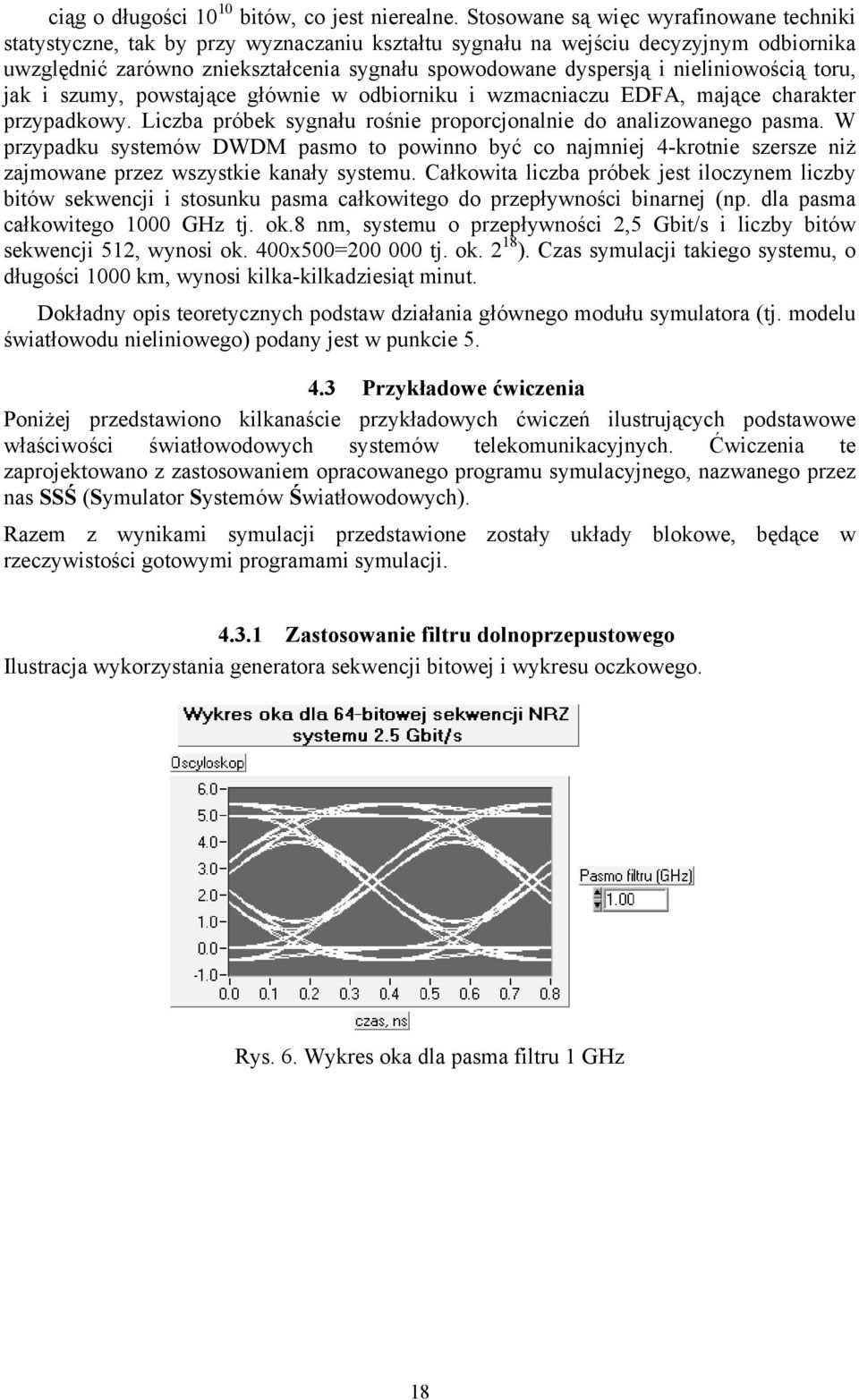 jk i szumy, powstjące głównie w odbiorniku i wzmcniczu EDFA, mjące chrkter przypdkowy. Liczb próbek sygnłu rośnie proporcjonlnie do nlizownego psm.