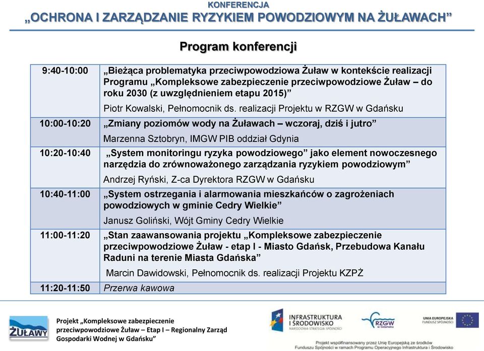 realizacji Projektu w RZGW w Gdańsku 10:00-10:20 Zmiany poziomów wody na Żuławach wczoraj, dziś i jutro Marzenna Sztobryn, IMGW PIB oddział Gdynia 10:20-10:40 System monitoringu ryzyka powodziowego